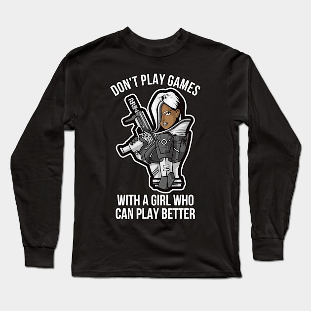 DON'T PLAY GAMES WITH A GIRL WHO CAN PLAY BETTER - GAMERS GIFT, GAMING MERCH, VIDEO GAMER Long Sleeve T-Shirt by PorcupineTees